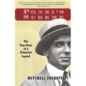 Ponzi's Scheme: The True Story of a Financial Legend -- Mitchell Zuckoff